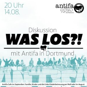 Grafik mit Text: 20 Uhr, 14.08., Diskussion: Was Los?! mit Antifa in Dortmund, im Hintergrund ein Bild von Menschen die auf einer Mauer mit einem Antifa-Grafitti sitzen.